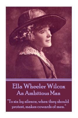 Ella Wheeler Wilcox's An Ambitious Man: "To sin... 1783945753 Book Cover