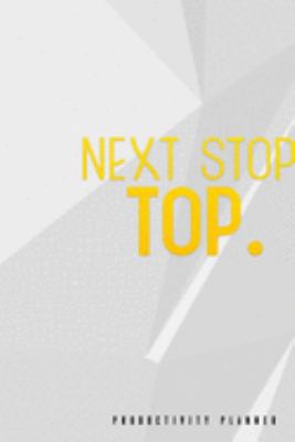 Next Stop: The Top: Productivity Planner Man Notebook Journal Composition Blank Lined Diary Notepad 120 Pages Paperback White