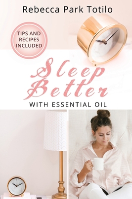 Sleep Better With Essential Oil: Natural Sleep ... 1734325852 Book Cover