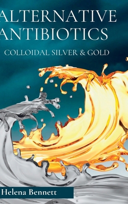 Natural Antibiotics - Colloidal Siver and Gold:... 1447727215 Book Cover