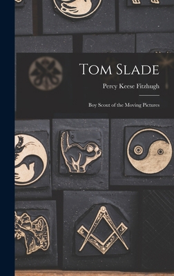 Tom Slade: Boy Scout of the Moving Pictures B0BQFGBB1R Book Cover