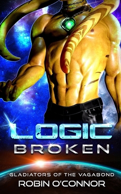 Logic Broken: An Alien Gladiator Romance B0CKTY4W3J Book Cover
