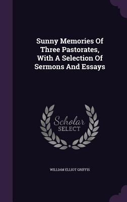 Sunny Memories Of Three Pastorates, With A Sele... 1346649154 Book Cover
