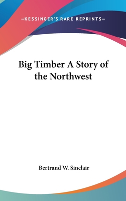 Big Timber A Story of the Northwest 0548011850 Book Cover