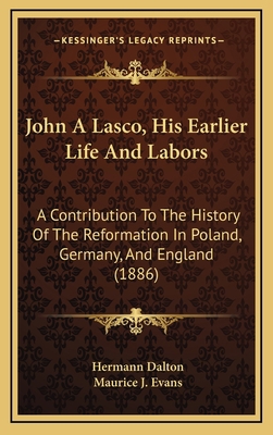 John A Lasco, His Earlier Life And Labors: A Co... 1167127730 Book Cover