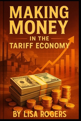 Making Money in the Tariff Economy B0FN6N2388 Book Cover