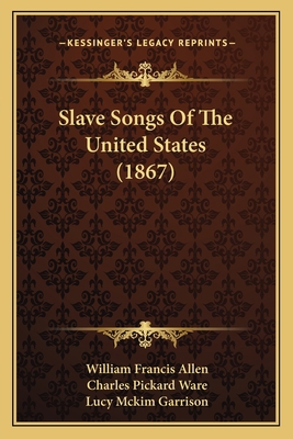 Slave Songs Of The United States (1867) 1164863096 Book Cover