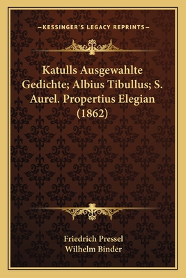 Katulls Ausgewahlte Gedichte; Albius Tibullus; ... [German] 1168142350 Book Cover