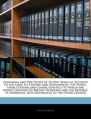 Guatemala and Her People of To-Day: Being an Ac... 1145383513 Book Cover