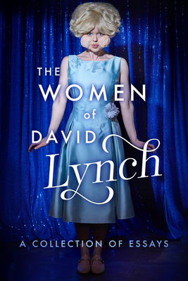 The Women of David Lynch: A Collection of Essays 1949024024 Book Cover