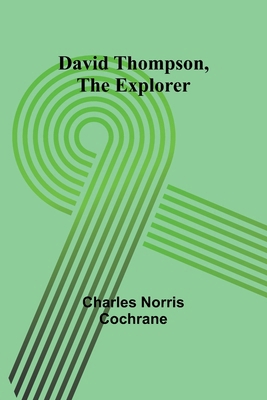 David Thompson, The Explorer 9368393540 Book Cover