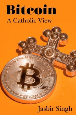 Bitcoin: A Catholic View B0CZPLH1VG Book Cover