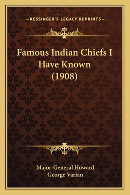 Famous Indian Chiefs I Have Known (1908) 1163983594 Book Cover