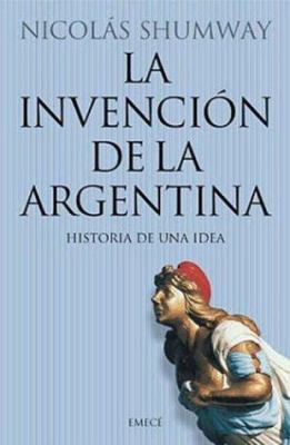 La Invencion de la Argentina: Historia de una I... [Spanish] 9500423669 Book Cover