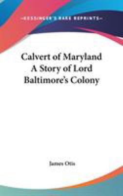 Calvert of Maryland A Story of Lord Baltimore's... 0548028044 Book Cover