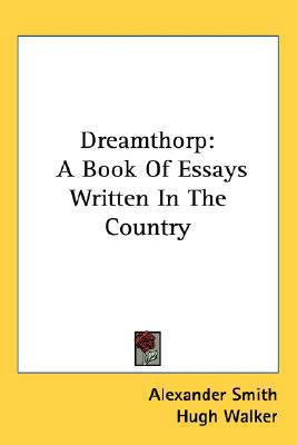 Dreamthorp: A Book of Essays Written in the Cou... 0548547548 Book Cover