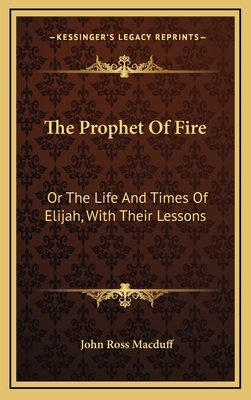 The Prophet of Fire: Or the Life and Times of E... 116352509X Book Cover