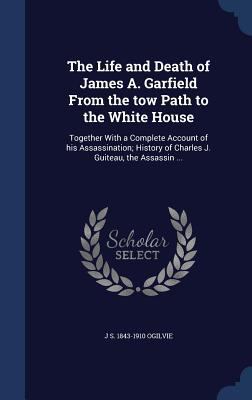 The Life and Death of James A. Garfield From th... 1340033631 Book Cover