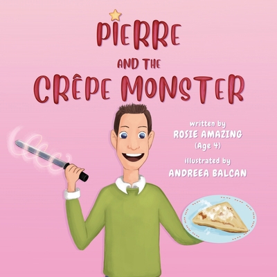 Pierre and the Crêpe Monster: Rosie and Pierre 1999247558 Book Cover