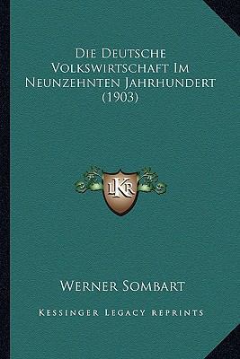 Die Deutsche Volkswirtschaft Im Neunzehnten Jah... [German] 1166804100 Book Cover