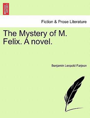 The Mystery of M. Felix. a Novel. 1240886497 Book Cover