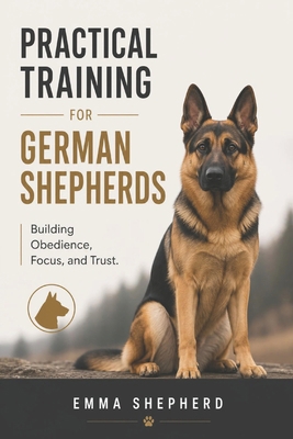 Practical Training for German Shepherds: Buildi... B0HG3QNCHZ Book Cover