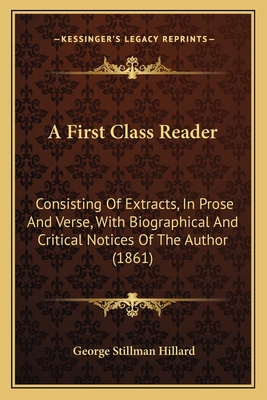 A First Class Reader: Consisting Of Extracts, I... 1164526472 Book Cover