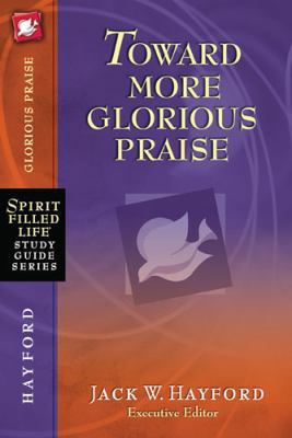 Toward More Glorious Praise 1418541230 Book Cover