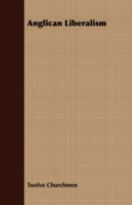 Anglican Liberalism 1409781216 Book Cover