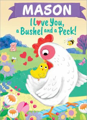 Mason I Love You, a Bushel and a Peck! 1464217483 Book Cover