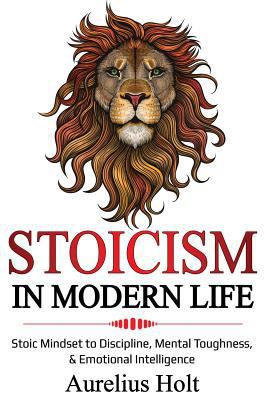 Stoicism in Modern Life: Stoic Mindset to Discipline, Mental Toughness, & Emotional Intelligence 109045452X Book Cover