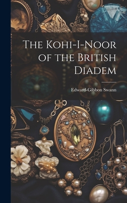 The Kohi-I-Noor of the British Diadem 1020877103 Book Cover