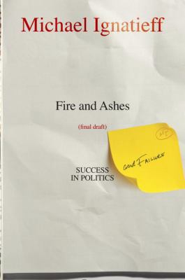 Fire and Ashes: Success and Failure in Politics 034581326X Book Cover
