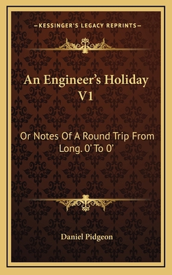 An Engineer's Holiday V1: Or Notes of a Round T... 1163648884 Book Cover