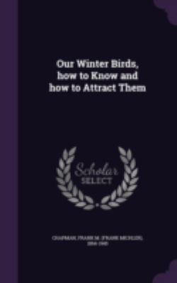 Our Winter Birds, How to Know and How to Attrac... 134083619X Book Cover