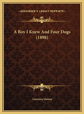 A Boy I Knew And Four Dogs (1898) 1169722350 Book Cover