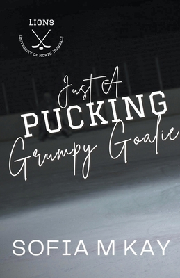 Just a Pucking Grumpy Goalie B0D22578CX Book Cover