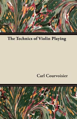 The Technics of Violin Playing 1447457897 Book Cover
