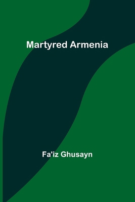 Martyred Armenia 935690944X Book Cover