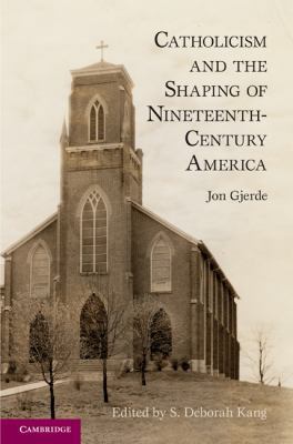 Catholicism and the Shaping of Nineteenth-Centu... 1107010241 Book Cover