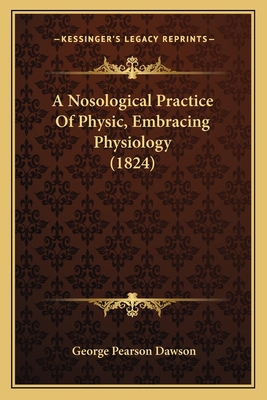 A Nosological Practice Of Physic, Embracing Phy... 1164541943 Book Cover