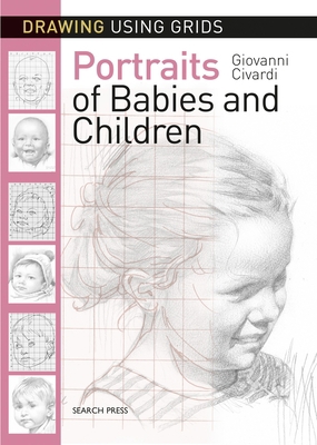 Drawing Using Grids: Portraits of Babies & Chil... 1782215328 Book Cover