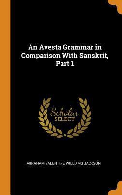 An Avesta Grammar in Comparison with Sanskrit, ... 0343752867 Book Cover