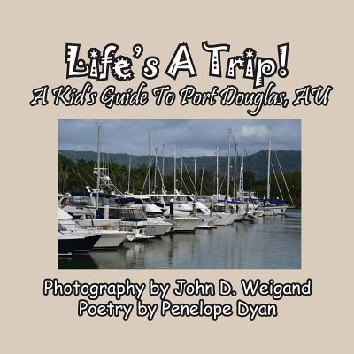 Life's A Trip! A Kid's Guide To Port Douglas, AU [Large Print] 1614772916 Book Cover