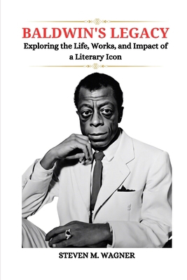 Baldwin's Legacy: Exploring the Life, Works, an... B0CVVD2QCZ Book Cover