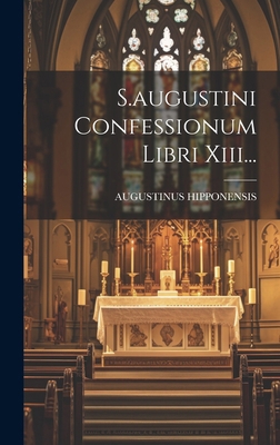 S.augustini Confessionum Libri Xiii... [Latin] 1019694521 Book Cover