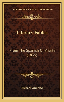 Literary Fables: From The Spanish Of Yriarte (1... 1165555530 Book Cover