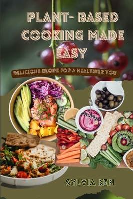 Plant - based cooking made easy: Delicious reci... B0CPCHZDD8 Book Cover