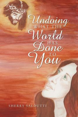 Undoing What the World Has Done to You 1449761860 Book Cover