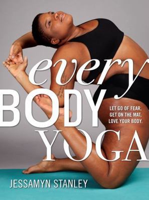 Every Body Yoga: Let Go of Fear, Get on the Mat... 0761193111 Book Cover